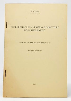 Item #9164 George Peele's Huanebango: A Caricature of Gabriel Harvey. B. W. Ball