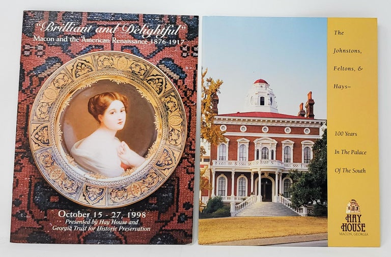 Item #9165 The Johnstons, Feltons, and Hays -- 100 Years in the Palace of the South; "Brilliant and Delightful": Macon and the American Renaissance 1876-1917 [Two Hay House Booklets]. Tommy H. Jones, Margaret Hall, Julie C. Groce, Curator.