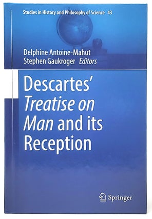 Item #9241 Descartes' Treatise on Man and its Reception. Delphine Antoine-Mahut, Stephen Gaukroger