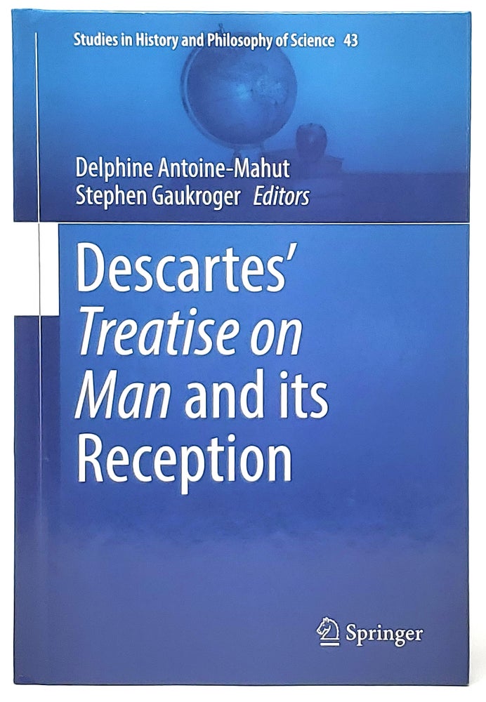 Item #9241 Descartes' Treatise on Man and its Reception. Delphine Antoine-Mahut, Stephen Gaukroger.