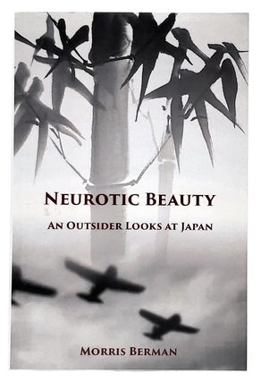 Item #9265 Neurotic Beauty: An Outsider Looks at Japan. Morris Berman