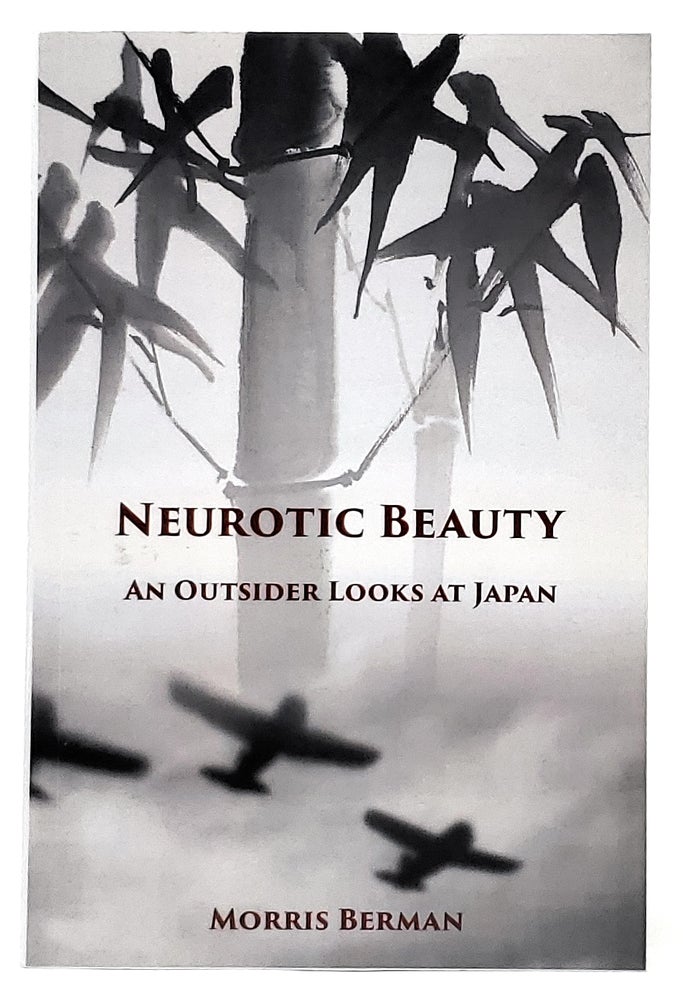 Item #9265 Neurotic Beauty: An Outsider Looks at Japan. Morris Berman.
