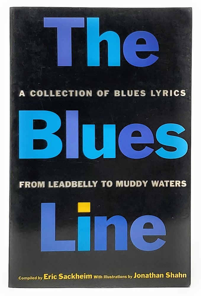 Item #9355 The Blues Line: A Collection of Blues Lyrics. Eric Sackheim, Jonathan Shahn, Illust.