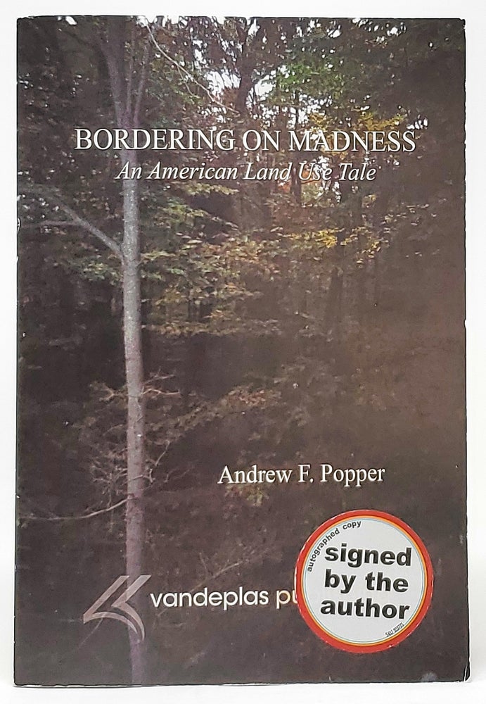 Item #9409 Bordering on Madness: An American Land Use Tale [Signed]. Andrew F. Popper.