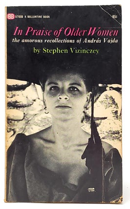 Item #9559 In Praise of Older Women: The Amorous Recollections of Andras Vajda. Stephen Vizinczey
