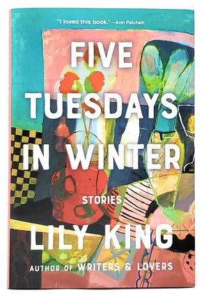 Item #9571 Five Tuesdays in Winter: Stories [SIGNED FIRST EDITION]. Lily King