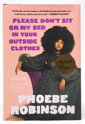 Item #9587 Please Don't Sit On My Bed in Your Outside Clothes [SIGNED FIRST EDITION]. Phoebe...