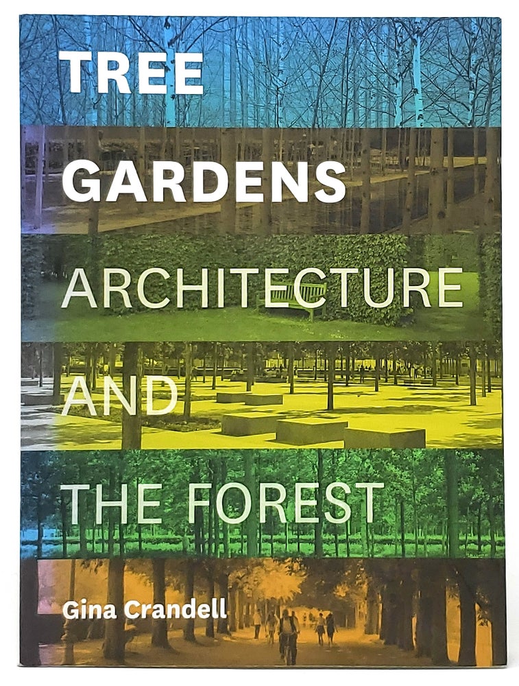 Item #9705 Tree Gardens: Architecture and the Forest. Gina Crandell.