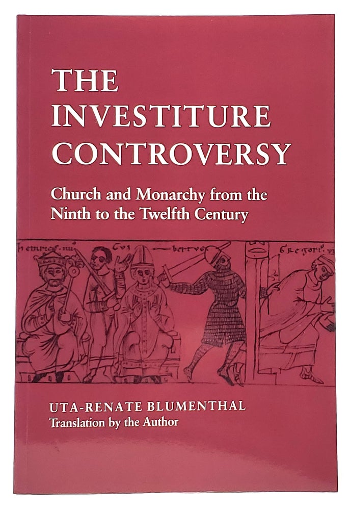 Item #9717 The Investiture Controversy: Church and Monarchy from the Ninth to the Twelfth Century. Uta-Renate Blumenthal.