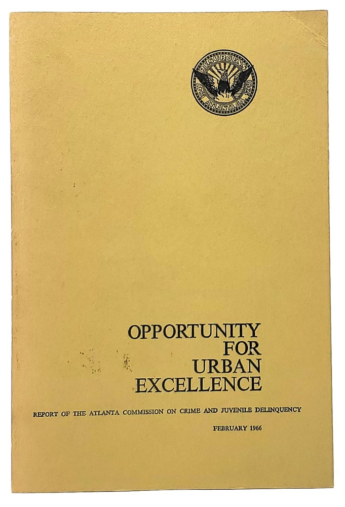 Item #9719 Opportunity for Urban Excellence: Report of the Atlanta Commission on Crime and Juvenile Delinquency (February 1966). Atlanta Commision on Crime, Juvenile Delinquency.