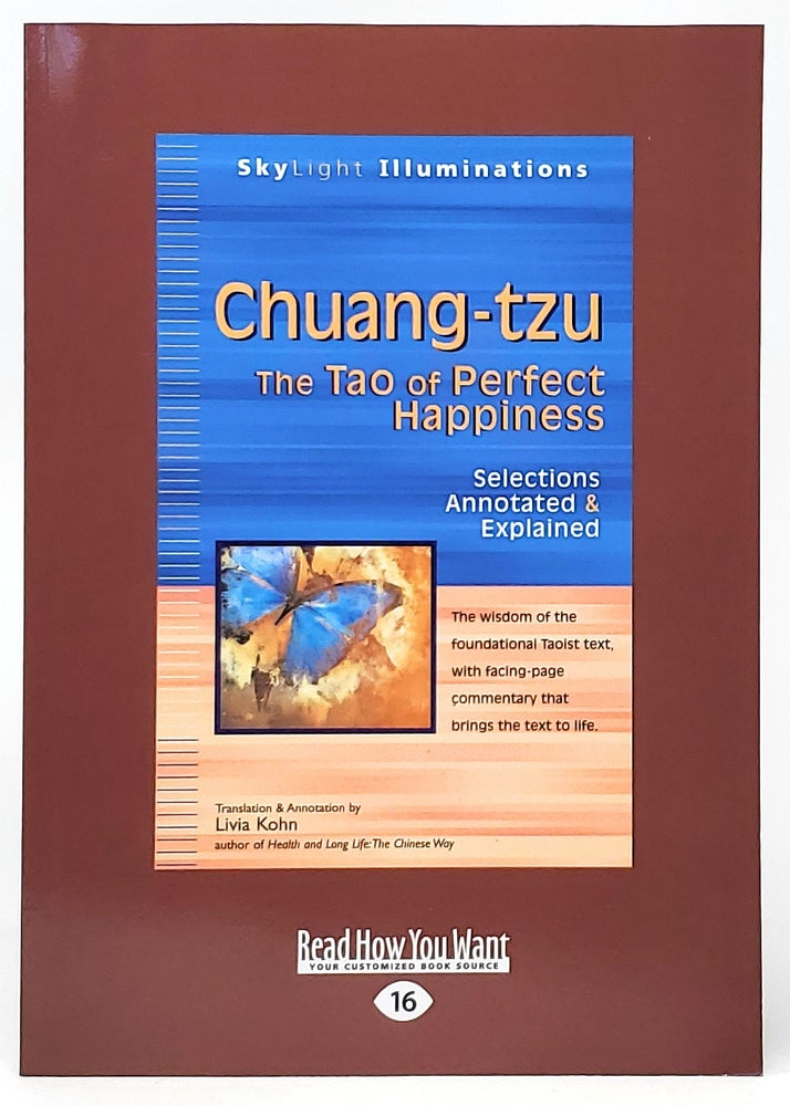 Item #9789 Chuang-tzu: The Tao of Perfect Happiness : Selections Annotated & Explained (Large Print). Livia Kohn, Translation and Annotation.