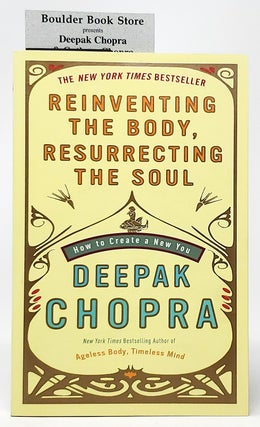 Item #9813 Reinventing the Body, Resurrecting the Soul: How to Create a New You SIGNED. Deepak...