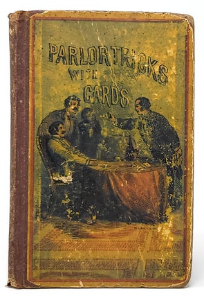 Item #9868 Parlor Tricks with Cards, Containing Explanations of All the Tricks and Deceptions...