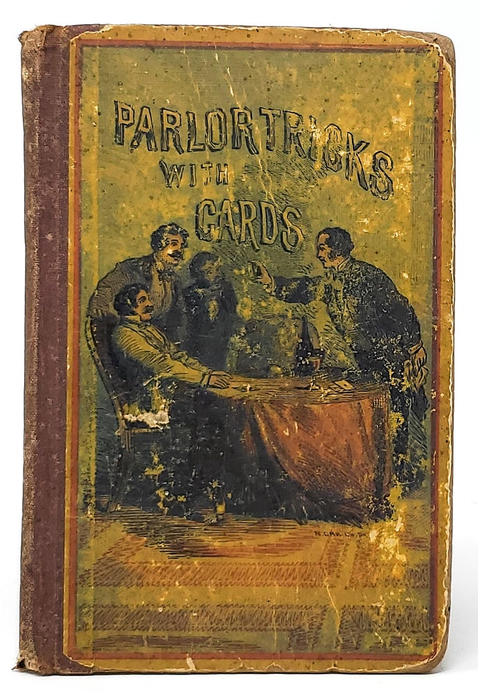 Item #9868 Parlor Tricks with Cards, Containing Explanations of All the Tricks and Deceptions with Playing Cards Ever Invented. Wiljalba Frikell.