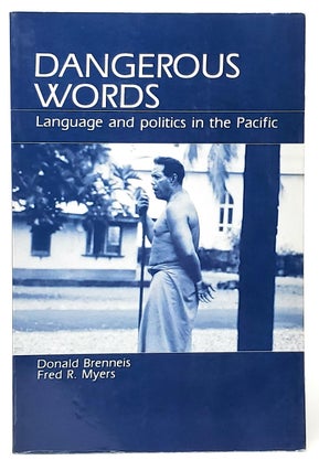 Item #9999 Dangerous Words: Language and Politics in the Pacific. Donald Brenneis, Fred R. Myers