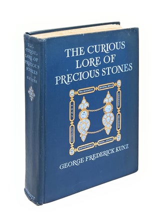 The Curious Lore of Precious Stones: Being a Description of Their Sentiments and Folk Lore, George Frederick Kunz.